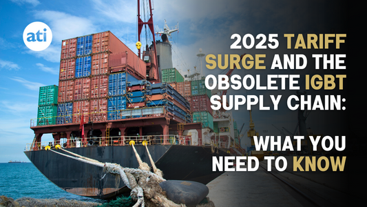 2025 Tariff Surge and the Obsolete IGBT Supply Chain: What You Need to Know